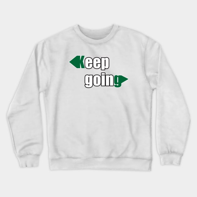 Keep Going Crewneck Sweatshirt by creakraft